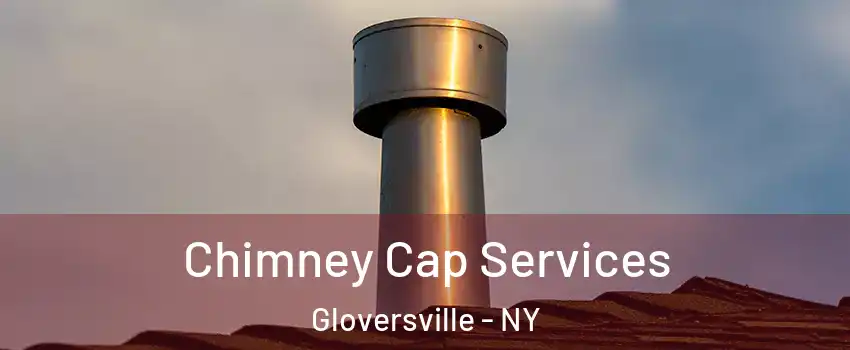  Chimney Cap Services Gloversville - NY