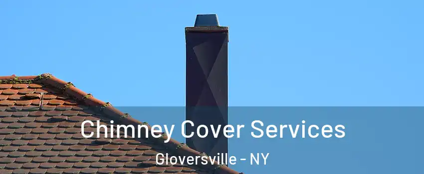  Chimney Cover Services Gloversville - NY