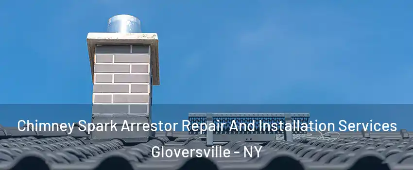  Chimney Spark Arrestor Repair And Installation Services Gloversville - NY