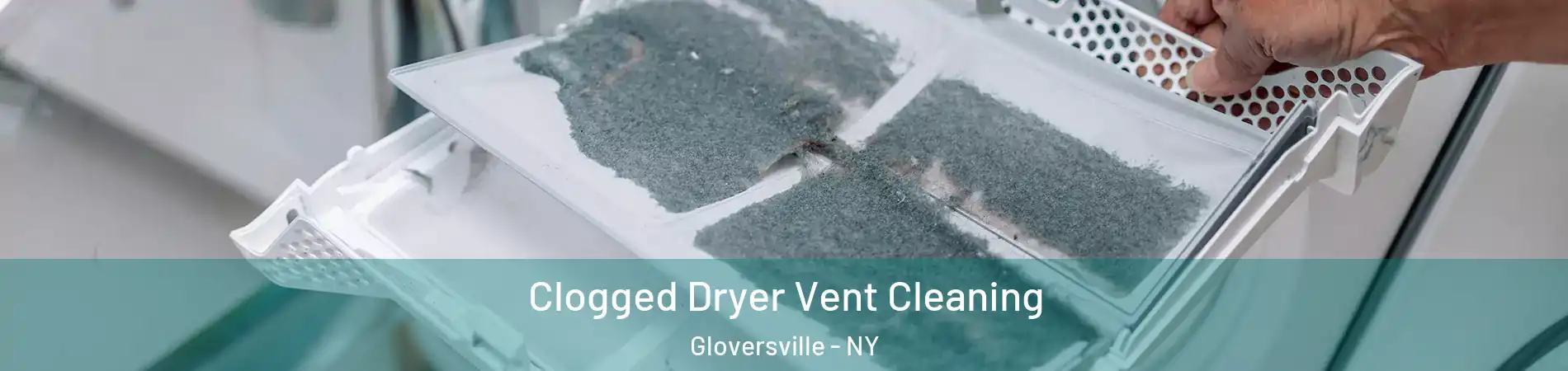 Clogged Dryer Vent Cleaning Gloversville - NY