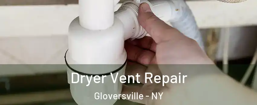  Dryer Vent Repair Gloversville - NY