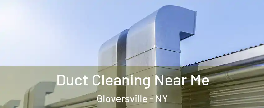  Duct Cleaning Near Me Gloversville - NY