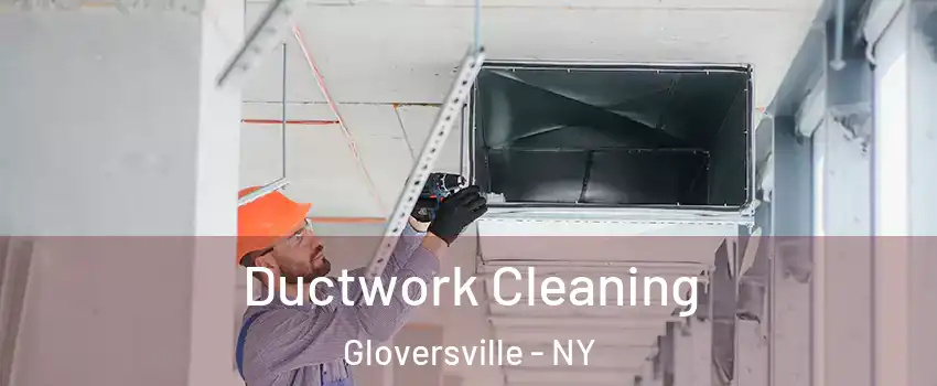  Ductwork Cleaning Gloversville - NY