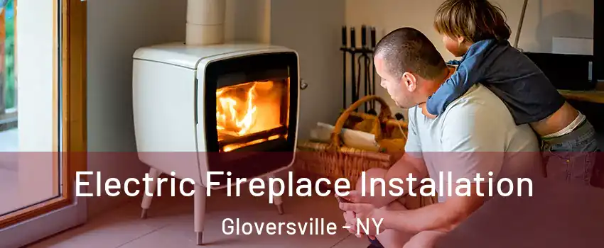  Electric Fireplace Installation Gloversville - NY