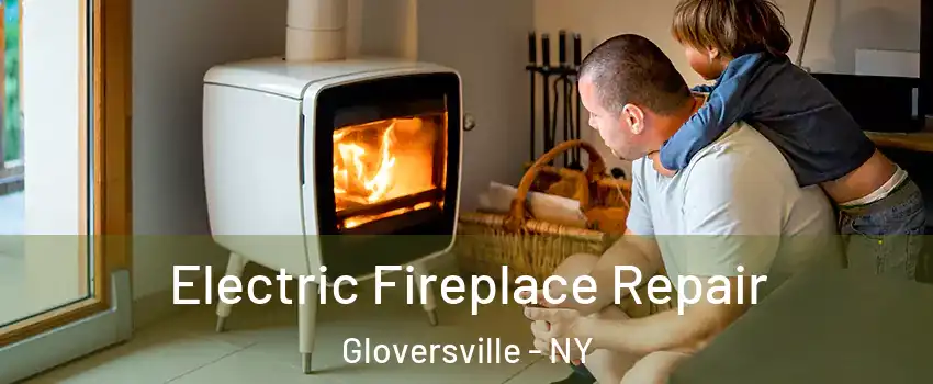  Electric Fireplace Repair Gloversville - NY