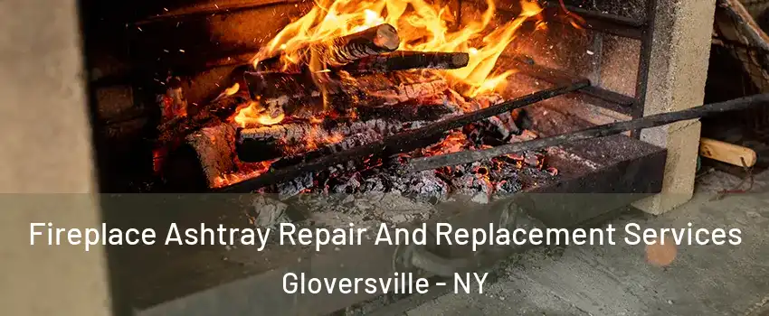  Fireplace Ashtray Repair And Replacement Services Gloversville - NY