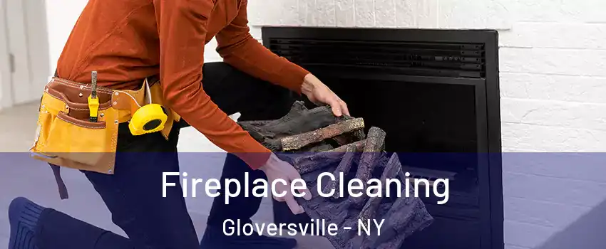  Fireplace Cleaning Gloversville - NY