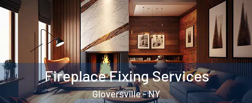  Fireplace Fixing Services Gloversville - NY