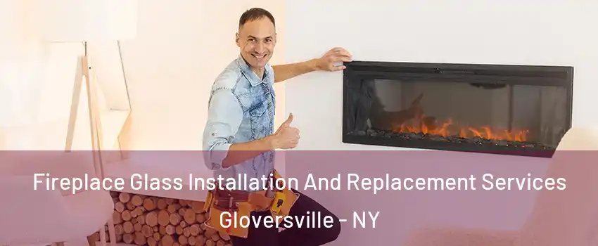  Fireplace Glass Installation And Replacement Services Gloversville - NY