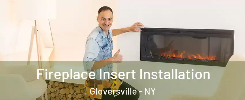  Fireplace Insert Installation Gloversville - NY