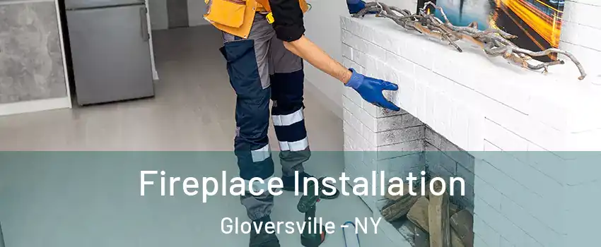 Fireplace Installation Gloversville - NY