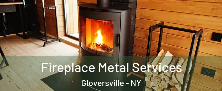  Fireplace Metal Services Gloversville - NY