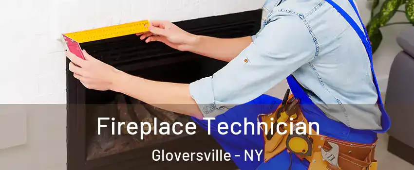  Fireplace Technician Gloversville - NY