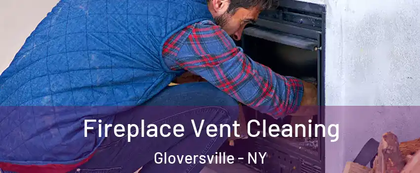  Fireplace Vent Cleaning Gloversville - NY