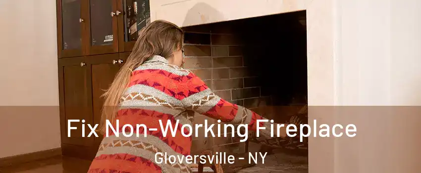  Fix Non-Working Fireplace Gloversville - NY
