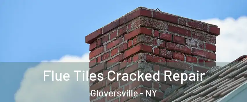  Flue Tiles Cracked Repair Gloversville - NY