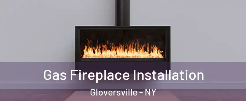  Gas Fireplace Installation Gloversville - NY