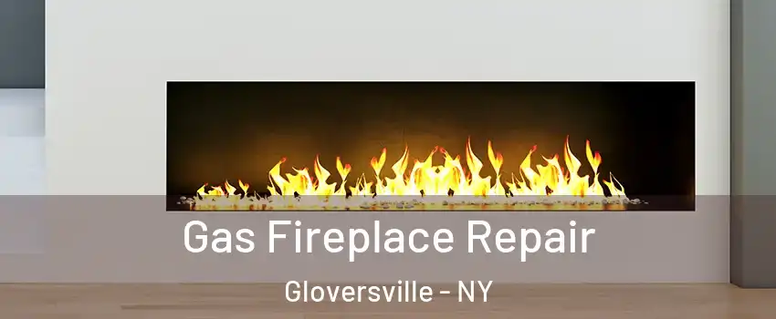  Gas Fireplace Repair Gloversville - NY