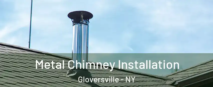  Metal Chimney Installation Gloversville - NY