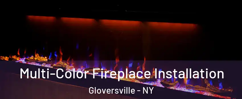  Multi-Color Fireplace Installation Gloversville - NY