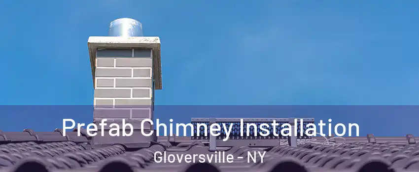  Prefab Chimney Installation Gloversville - NY