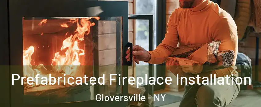  Prefabricated Fireplace Installation Gloversville - NY