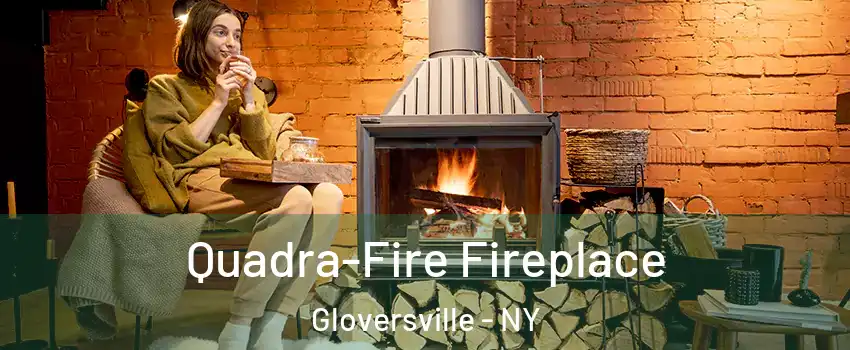  Quadra-Fire Fireplace Gloversville - NY