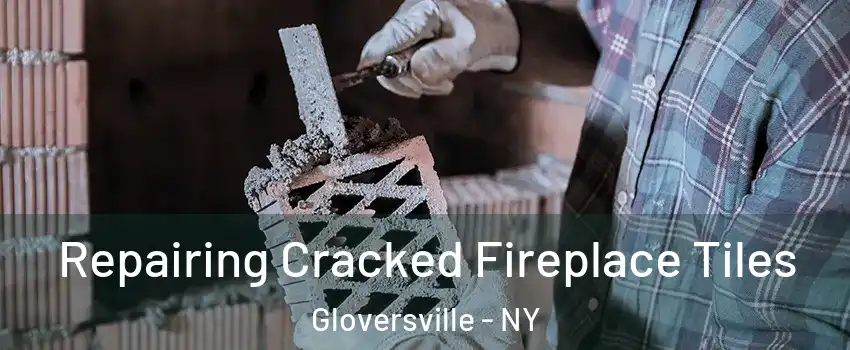  Repairing Cracked Fireplace Tiles Gloversville - NY