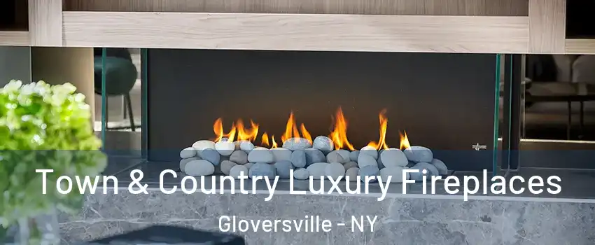  Town & Country Luxury Fireplaces Gloversville - NY