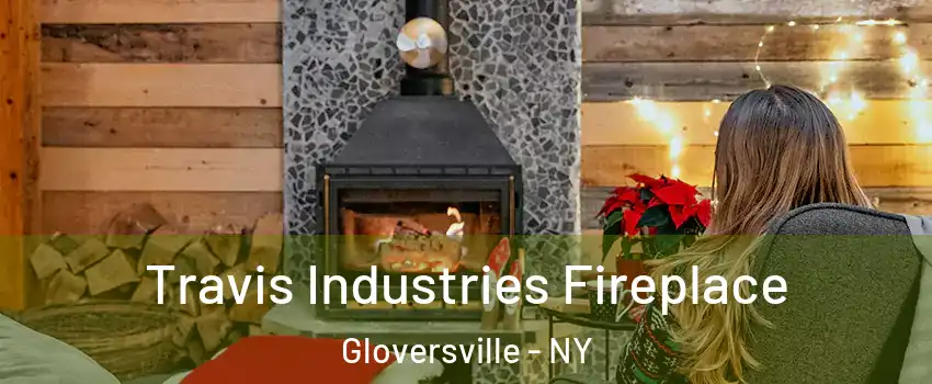  Travis Industries Fireplace Gloversville - NY