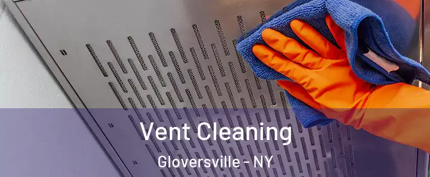  Vent Cleaning Gloversville - NY