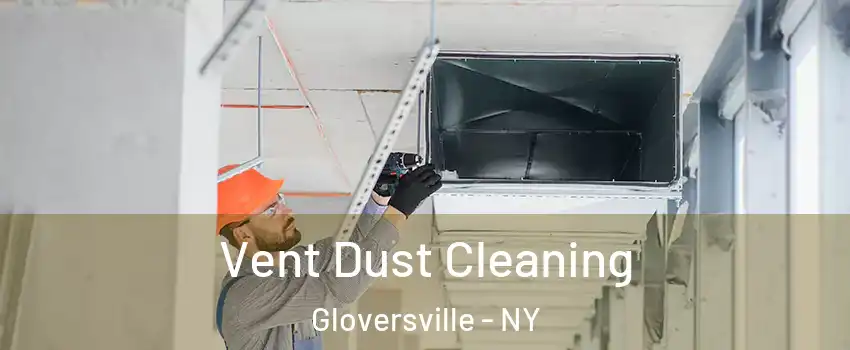  Vent Dust Cleaning Gloversville - NY