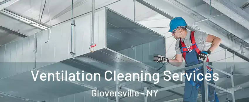  Ventilation Cleaning Services Gloversville - NY