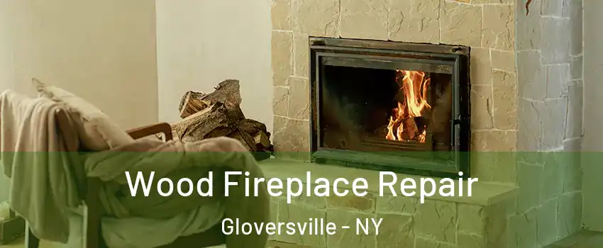  Wood Fireplace Repair Gloversville - NY