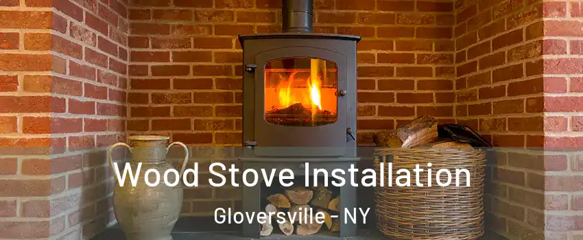  Wood Stove Installation Gloversville - NY