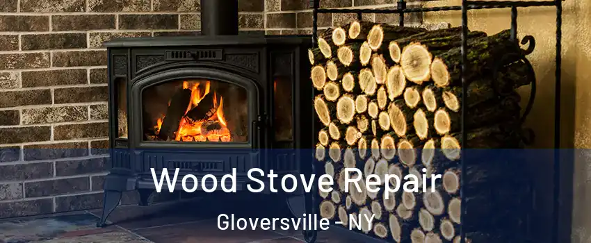 Wood Stove Repair Gloversville - NY